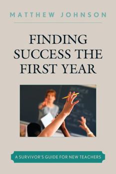 Paperback Finding Success the First Year: A Survivor's Guide for New Teachers Book