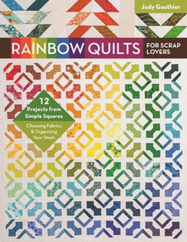 Paperback Rainbow Quilts for Scrap Lovers: 12 Projects from Simple Squares - Choosing Fabrics & Organizing Your Stash Book