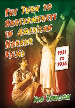 Paperback The Turn to Gruesomeness in American Horror Films, 1931-1936 Book