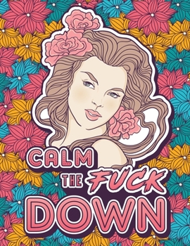 Paperback Calm the Fuck Down: A Motivating Swear Word Coloring Book for Adults. Turn Your Stress Into Your Success During Tough Times! [Large Print] Book