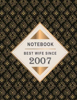 Notebook - Best Wife Since 2007: 12th Wedding Anniversary Gift for Her - Twelve year Wedding Anniversary Gift for Wife Couple Married in 2007 ( 8.5 x 11 inches - 108 Pages )