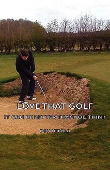 Hardcover Love That Golf - It CAN Be Better Than You Think Book