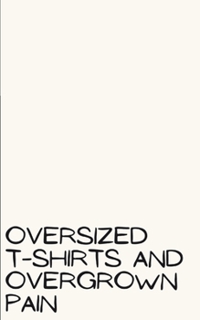 oversized t-shirts and overgrown pain
