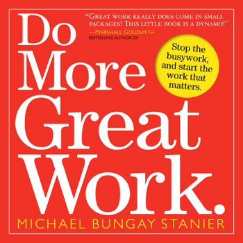Paperback Do More Great Work: Stop the Busywork, and Start the Work That Matters. Book