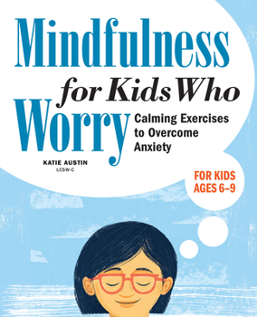 Paperback Mindfulness for Kids Who Worry: Calming Exercises to Overcome Anxiety Book