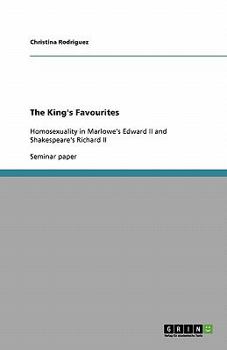 Paperback The King's Favourites: Homosexuality in Marlowe's Edward II and Shakespeare's Richard II Book