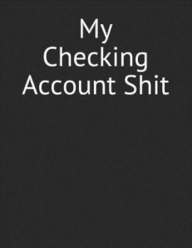 Paperback My Checking Account Shit: Checking Account Banking Ledger [Large Print] Book