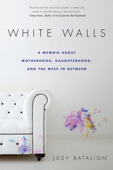 Paperback White Walls: A Memoir About Motherhood, Daughterhood, and the Mess In Between Book