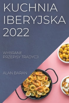 Paperback Kuchnia Iberyjska 2022: Wybrane Przepisy Tradycji [Polish] Book