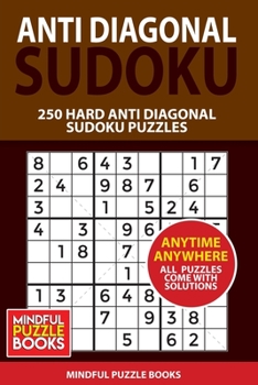 Anti Diagonal Sudoku: 250 Hard Anti Diagonal Sudoku Puzzles