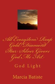 Paperback All Ecosystem Reap Eternity Gold Diamond Star Silver Givers God Me Art: God Light Book