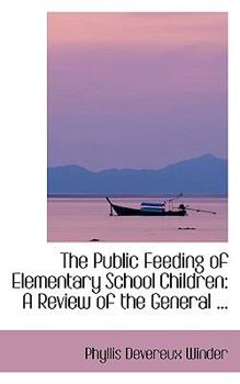 Paperback The Public Feeding of Elementary School Children: A Review of the General ... Book