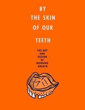 Hardcover By the Skin of Our Teeth: The Art and Design of Morning Breath Book