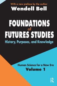Foundations of Futures Studies: History, Purposes, and Knowledge: 1 (Human Science for a New Era): History, Purposes, and Knowledge: 1 (Human Science for a New Era)