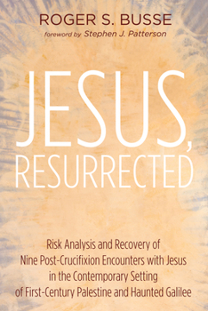 Hardcover Jesus, Resurrected: Risk Analysis and Recovery of Nine Post-Crucifixion Encounters with Jesus in the Contemporary Setting of First-Century Book