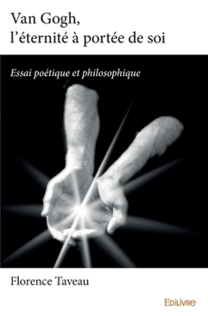 Paperback Van Gogh, l'éternité à portée de soi: Essai poétique et philosophique [French] Book
