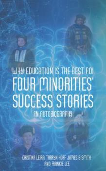 Why Education is the Best ROI: Four Minorities' Success Stories An Autobiography