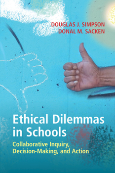 Paperback Ethical Dilemmas in Schools: Collaborative Inquiry, Decision-Making, and Action Book