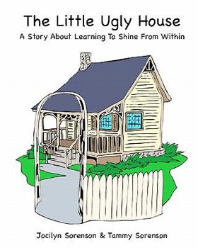 Paperback The Little Ugly House: A Story About Learning To Shine From Within Book