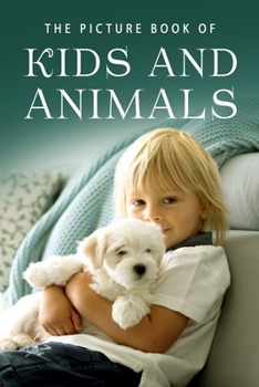 Paperback The Picture Book of Kids and Animals: A Gift Book for Alzheimer's Patients and Seniors with Dementia Book