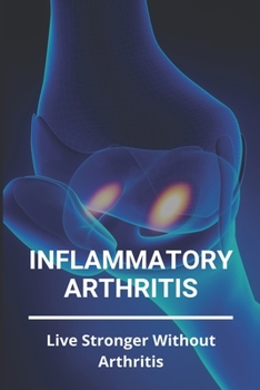 Paperback Inflammatory Arthritis: Live Stronger Without Arthritis: Rheumatoid Arthritis Ppt Book
