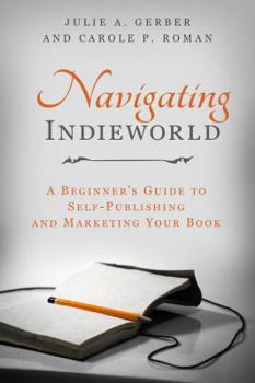 Paperback Navigating Indieworld: A Beginner's Guide to Self-Publishing and Marketing Your Book