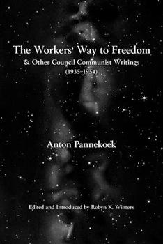 Paperback The Workers' Way to Freedom: And Other Council Communist Writings Book