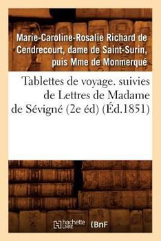 Paperback Tablettes de Voyage. Suivies de Lettres de Madame de Sévigné (2e Éd) (Éd.1851) [French] Book