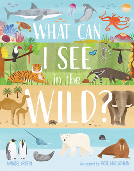 Hardcover What Can I See in the Wild: Sharing Our Planet, Nature and Habitats Book