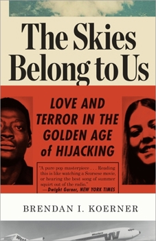 Paperback The Skies Belong to Us: Love and Terror in the Golden Age of Hijacking Book