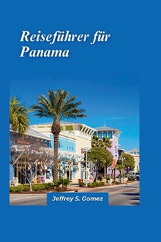 Panama-Reiseführer 2024: Besuchen Sie bemerkenswerte Orte, erleben Sie lokale Traditionen und lassen Sie sich von Experten für einen unvergessl