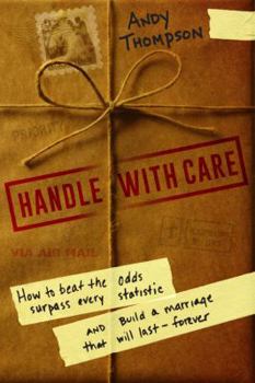 Paperback Handle with Care: How to Beat the Odds, Surpass Every Statistic, and Build a Marriage That Will Last - Forever Book