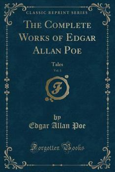 Paperback The Complete Works of Edgar Allan Poe, Vol. 3: Tales (Classic Reprint) Book