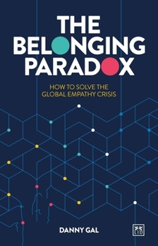 Paperback The Belonging Paradox: How to Solve the Global Empathy Crisis Book