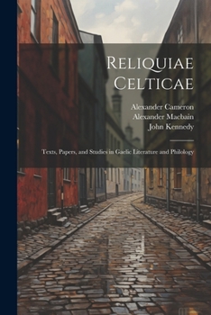 Paperback Reliquiae Celticae: Texts, papers, and studies in Gaelic literature and philology [Gaelic] Book