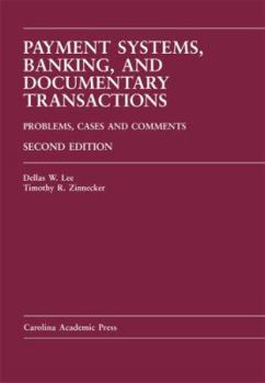 Hardcover Payment Systems, Banking, and Documentary Transactions: Problems, Cases, and Comments (Carolina Academic Press Law Casebook Series) Book