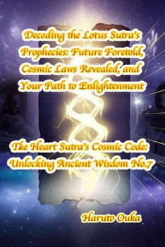 Paperback Decoding the Lotus Sutra's Prophecies: Future Foretold, Cosmic Laws Revealed, and Your Path to Enlightenment Book