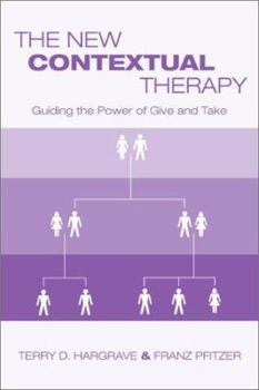 Hardcover The New Contextual Therapy: Guiding the Power of Give and Take Book