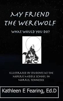 Paperback My Friend the Werewolf, What Would You Do? Book