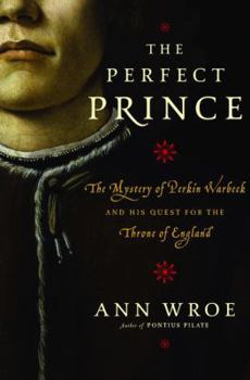 Hardcover The Perfect Prince: The Mystery of Perkin Warbeck and His Quest for the Throne of England Book
