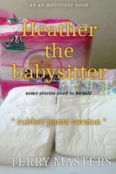 Paperback Heather The Babysitter (Rubber Pants Version): An ABDL/Babysitting story Book