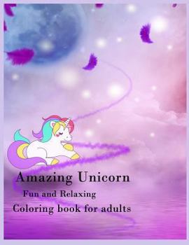 Amazing Unicorn Fun and relaxing Coloring book for adults: Amazing Unicorn coloring book for adults, relax, Stress relieve, Meditation, Anxiety Reliev