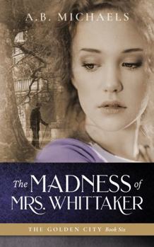 The Madness of Mrs. Whittaker (The Golden City) - Book #6 of the Golden City