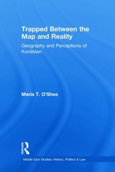 Paperback Trapped Between the Map and Reality: Geography and Perceptions of Kurdistan Book