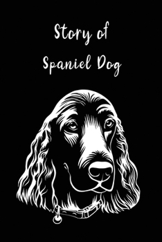 Story of Spaniel Dog Lover Composition line Notebook: Inspirational Notebook - Motivational Quote Notebook - Funny Anniversary - Bridesmaids - Best Friends - Best Gift - 109 Pages - Blank - Size 6 x 9
