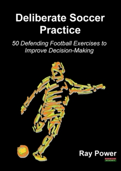 Paperback Deliberate Soccer Practice: 50 Defending Football Exercises to Improve Decision-Making Book