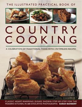Hardcover The Illustrated Practical Book of Country Cooking: A Celebration of Traditional Country Cooking, with 170 Timeless Recipes Book