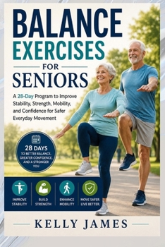 Paperback Balance Exercises for Seniors: A 28-Day Program to Improve Stability, Strength, Mobility, and Confidence for Safer Everyday Movement Book