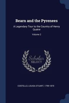 Paperback Bearn and the Pyrenees: A Legendary Tour to the Country of Henry Quatre; Volume 2 Book
