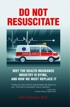 Paperback Do Not Resuscitate: Why the Health Insurance Industry Is Dying, and How We Must Replace It Book